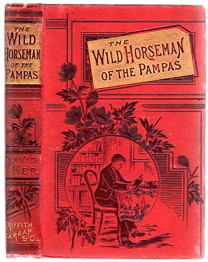 Item #170865 The Wild Horseman of the Pampas. David KER.