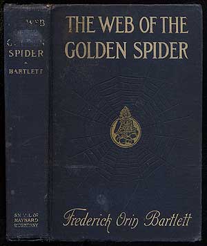 Item #171802 The Web of the Golden Spider. Frederick Orin BARTLETT