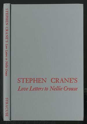 Item #171917 Stephen Crane's Love Letters To Nellie Crouse: with six other letters, new materials...