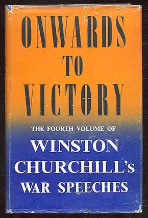 Item #17242 Onwards To Victory: The Fourth Volume of Winston Churchill's War Speaches. Winston S....