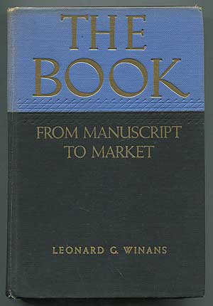 Item #176032 The Book: From Manuscript to Market. Leonard G. WINANS.