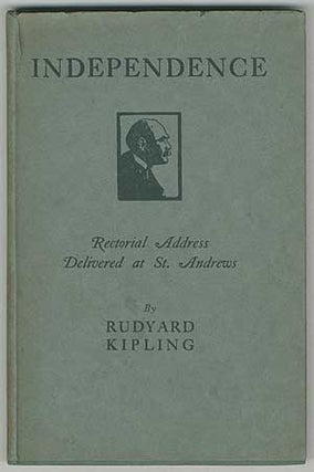 Item #179886 Independence: Rectorial Address Delivered at St. Andrews, October 10, 1923. Rudyard...