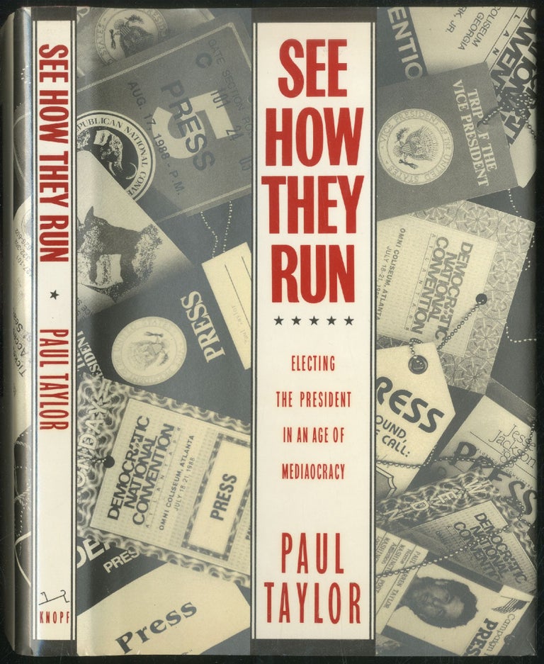 Item #179970 See How They Run: Electing The President in an Age of Mediaocracy. Paul TAYLOR.