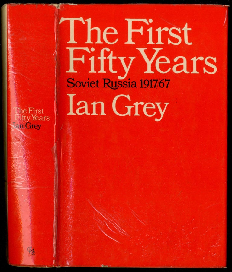 Item #180043 The First Fifty Years: Soviet Russia 1917-67. Ian GREY.