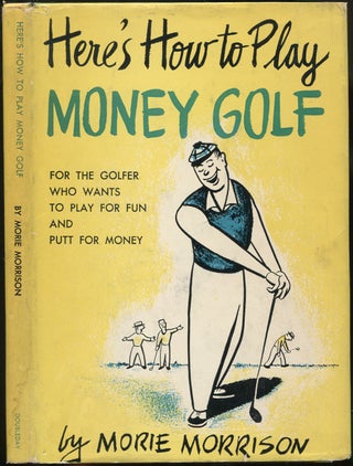 Item #180132 Here's How to Play Money Golf. Morie MORRISON