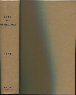 Laws of the General Assembly of the State of Pennsylvania, Passed at the Session of 1857, In the Eighty-first Year of Independence with an Appendix