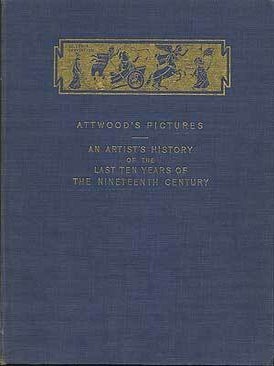 Item #180242 Attwood's Pictures: An Artist's History of the Last Ten Years of the...