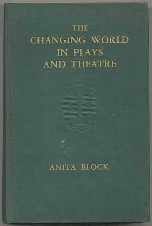Item #182041 The Changing World in Plays and Theatre. Anita BLOCK.