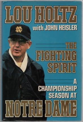 Item #182121 The Fighting Spirit: A Championship Season at Notre Dame. Lou HOLTZ, John Heisler