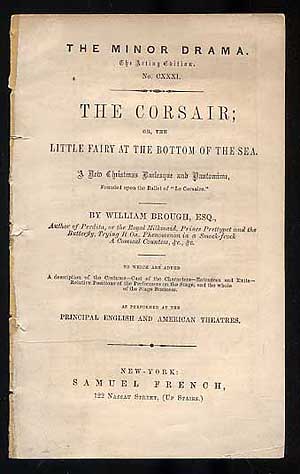 Item #182205 The Minor Drama: The Acting Edition, No. CXXXI: The Corsair; or, The Little Fairy at the Bottom of the Sea: A New Christmas Burlesque and Pantomime. William BROUGH.