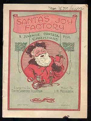 Item #183491 Santa's Joy Factory: A Juvenile Christmas Cantata. I. H. MEREDITH, Edith...