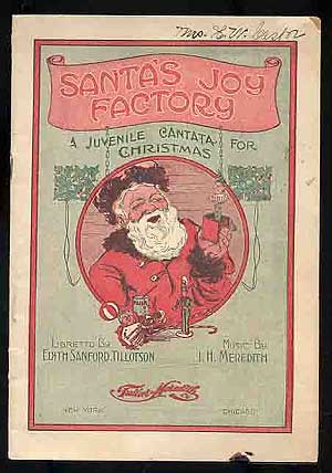Item #183491 Santa's Joy Factory: A Juvenile Christmas Cantata. I. H. MEREDITH, Edith Sanford Tillotson.
