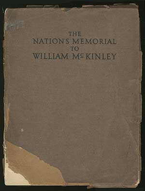 Item #185449 The Nation's Memorial to William McKinley Erected at Canton, Ohio together with Authentic Historical Data Relating to McKinley's Life and Public Services. Frederic S. HARTZELL.