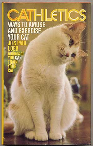 Item #185988 CAThletics: Ways to amuse and exercise your cat. Jo and Paul LOEB.