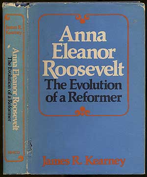 Item #186531 Anna Eleanor Roosevelt, The Evolution of a Reformer. James R. KEARNEY