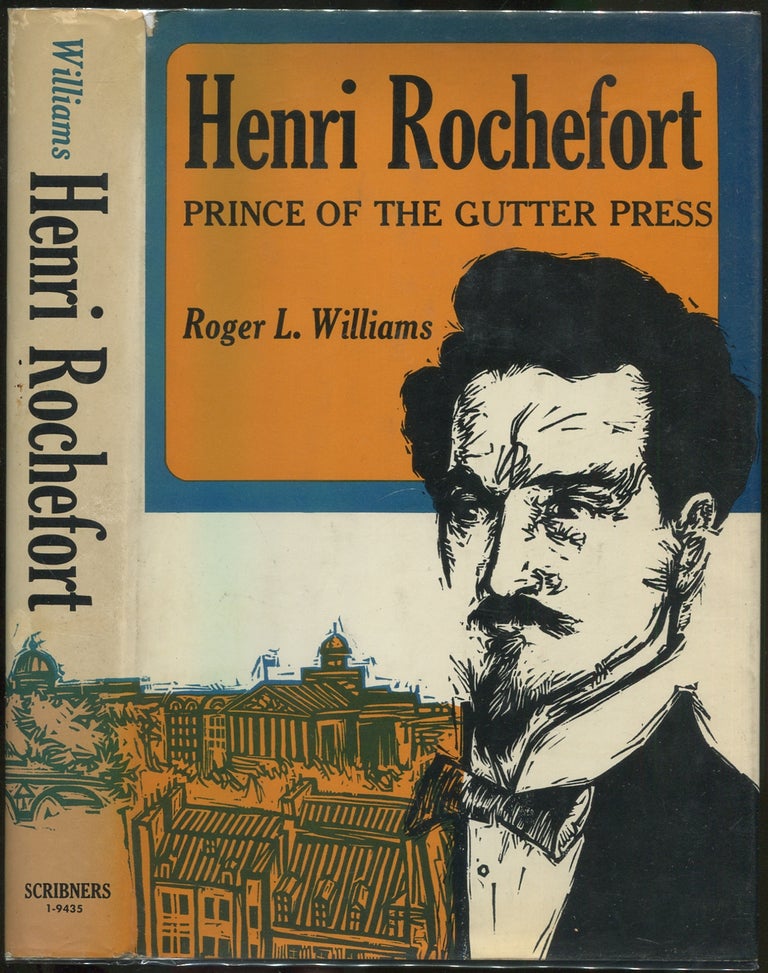 Item #187239 Henri Rochefort: Prince of the Gutter Press. Roger L. WILLIAMS.