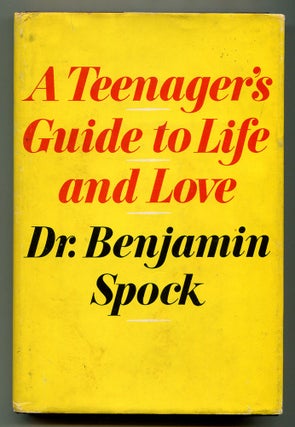 Item #187353 A Teenager's Guide to Life and Love. Benjamin SPOCK
