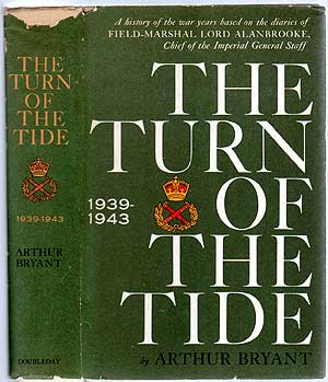 Item #189803 The Turn of the Tide: A History of the War Years Based on the Diaries of Field-Marshal Lord Alanbrooke, Chief of the Imperial General Staff (1939-1943). Arthur BRYANT.