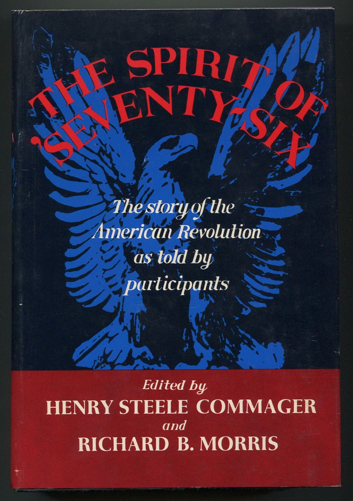 Item #189921 The Spirit of 'Seventy-Six: The Story of the American Revolution as Told by Participants. Henry Steele COMMAGER, Richard B. Morris.