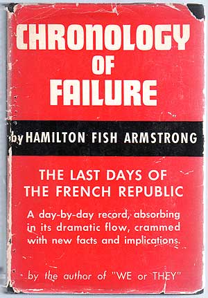 Item #190719 Chronology of Failure: The Last Days of the French Republic. Hamilton Fish ARMSTRONG.