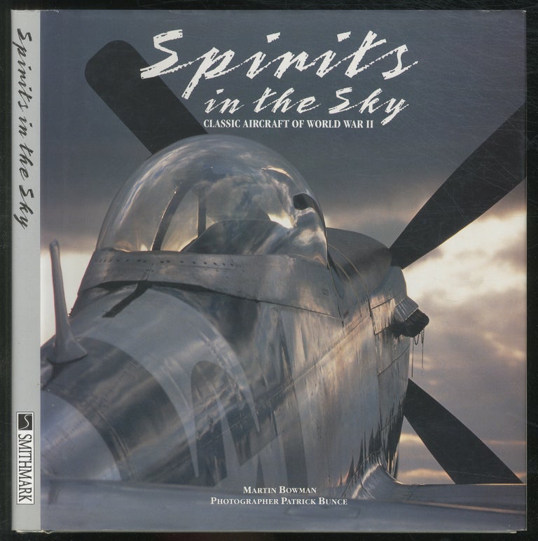 Item #190834 Spirits in The Sky: Classic Aircraft of World War II. Martin BOWMAN.