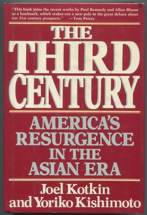 Item #191172 The Third Century: America's Resurgence in the Asian Era. Joel KOTKIN, Yoriko...