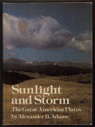 Item #191411 Sunlight and Storm: The Great American Plains. Alexander B. ADAMS