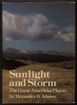 Item #191411 Sunlight and Storm: The Great American Plains. Alexander B. ADAMS