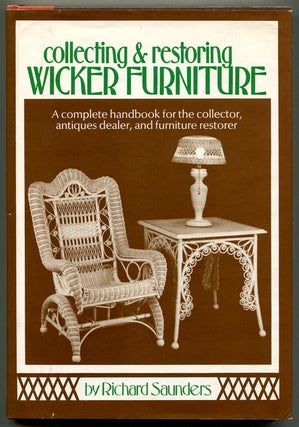Item #191425 Collecting and Restoring Wicker Furniture. Richard SAUNDERS