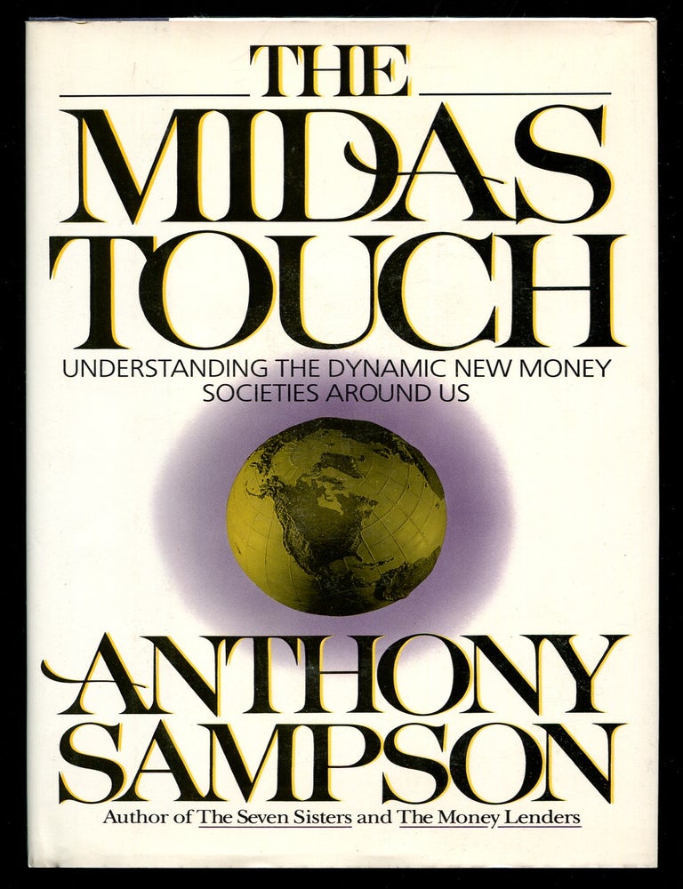 Item #191801 The Midas Touch: Understanding the Dynamic New Money Societies Around Us. Anthony SAMPSON.