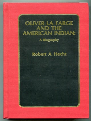 Item #192072 Oliver La Farge and the American Indian: A Biography. Robert A. HECHT