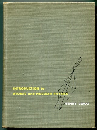 Item #192303 Introduction to Atomic and Nuclear Physics. Henry SEMAT