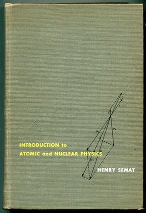 Item #192303 Introduction to Atomic and Nuclear Physics. Henry SEMAT