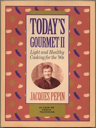 Item #192377 Today's Gourmet II: Light and Healthy Cooking for the '90s. Jacques PEPIN