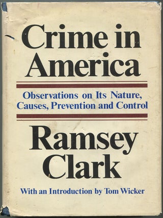 Item #192597 Crime in America: Observations On Its Nature, Causes, Prevention and Control. Ramsey...