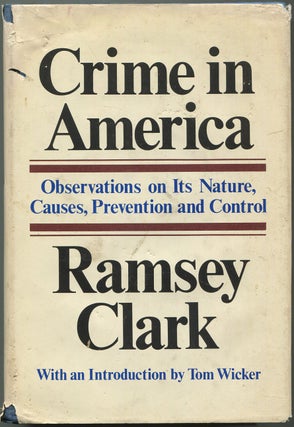 Item #192597 Crime in America: Observations On Its Nature, Causes, Prevention and Control. Ramsey...