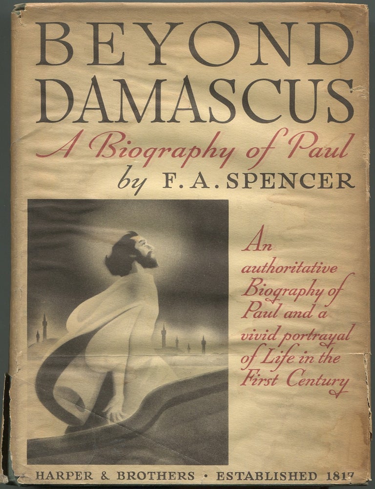 Item #192628 Beyond Damascus: A Biography Of Paul The Tarsian. F. A SPENCER.