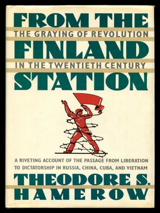 From the Finland Station: The Graying of Revolution in the Twentieth Century. Theodore S. HAMEROW.