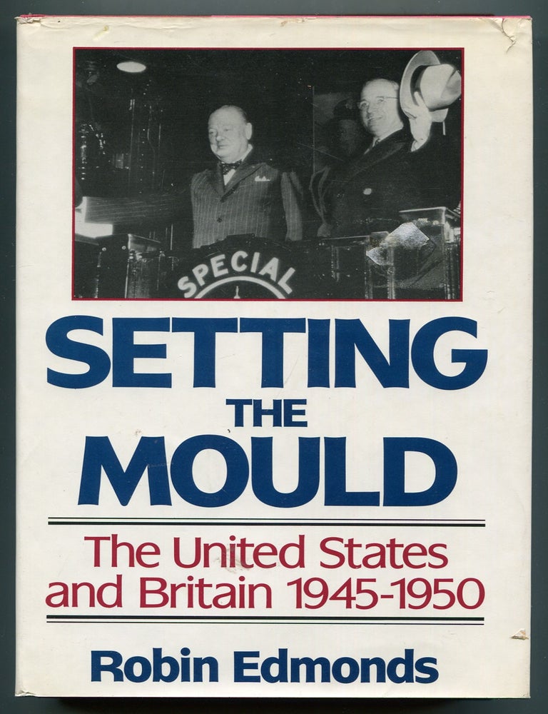 Item #192825 Setting the Mould: The United States and Britain 1945-1950. Robin EDMONDS.