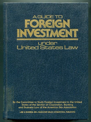 Item #192827 A Guide to Foreign Investment Under United States Law