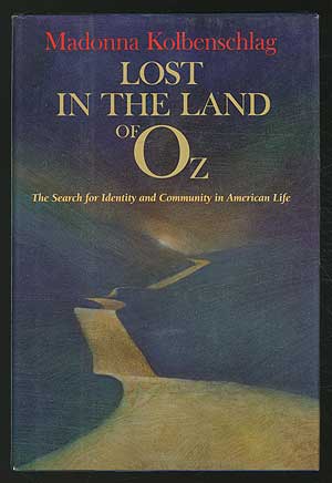Item #192934 Lost in the Land of Oz: The search for identity and community in American life. Madonna KOLBENSCHLAG.