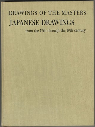 Item #193466 Drawings of the Masters: Japanese Drawings From the 17th through the 19th Century....