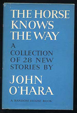 Item #194589 The Horse Knows the Way. John O'HARA.