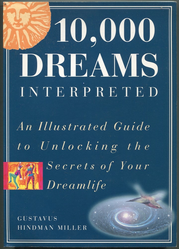 Item #198587 10,000 Dreams Interpreted: An Illustrated Guide To Unlocking The Secrets Of Your Dreamlife. Gustavus Hindman MILLER.
