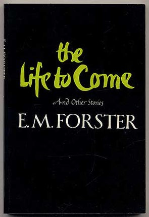 Item #199584 The Life To Come and Other Short Stories. E. M. FORSTER