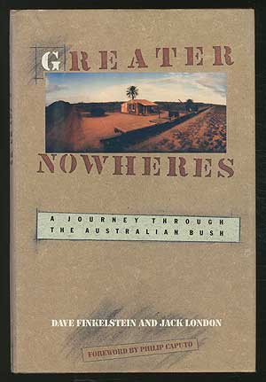 Item #202222 Greater Nowheres: A journey through the Australian Bush. Dave FINKELSTEIN, Jack London.