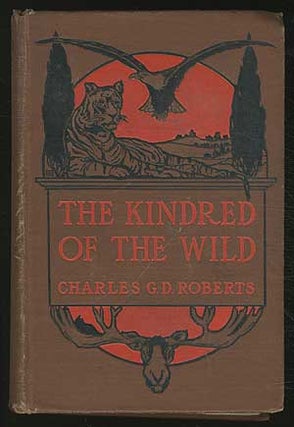 Item #202608 The Kindred of the Wild: A Book of Animal Life. Charles G. D. ROBERTS