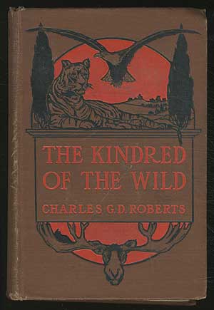 Item #202608 The Kindred of the Wild: A Book of Animal Life. Charles G. D. ROBERTS.