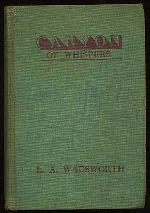 Item #207194 Canyon of Whispers. L. A. WADSWORTH.