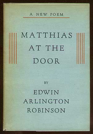 Item #20799 Matthias at the Door. Edwin Arlington ROBINSON.